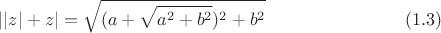 $$||z|+z|=\sqrt{(a+\sqrt{a^2+b^2})^2+b^2} \eqno (1.3)$$