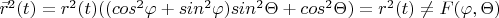 $\vec{r}^2(t)=r^2(t)((cos^2\varphi +sin^2\varphi )sin^2\Theta +cos^2\Theta )=r^{2}(t)\neq F(\varphi ,\Theta )$