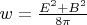 $w=\frac{E^2+B^2}{8 \pi}$