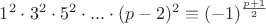 $1^{2}\cdot 3^{2}\cdot 5^{2}\cdot ... \cdot (p-2)^{2} \equiv(-1)^{\frac{p+1}{2}}$