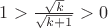 $1>\frac{\sqrt{k}}{\sqrt{k+1}}>0$