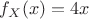 $f_X(x)=4x $