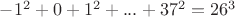 $-1^2+0+1^2+...+37^2=26^3$