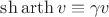 $\sh\operatorname{arth}v\equiv\gamma v$