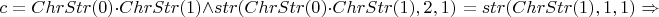 $c = ChrStr(0) \cdot ChrStr(1) \wedge str(ChrStr(0) \cdot ChrStr(1), 2, 1) = str(ChrStr(1), 1, 1) \Rightarrow$