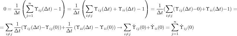 \begin{multline*} 
0=\frac 1{\Delta t}\left( \sum\limits_{j=1}^n\Upsilon _{ij}(\Delta
t)-1\right) =\frac 1{\Delta t}\left( \sum_{i\neq j}\Upsilon _{ij}(\Delta
t)+\Upsilon _{ii}(\Delta t)-1\right) =\frac 1{\Delta t}( \sum_{i\neq
j}(\Upsilon _{ij}(\Delta t)-0)+\Upsilon _{ii}(\Delta t)-1) =\\
=\sum_{i\neq j}\frac 1{\Delta t}(\Upsilon _{ij}(\Delta t)-\Upsilon
_{ij}(0))+\frac 1{\Delta t}\left( \Upsilon _{ii}(\Delta t)-\Upsilon
_{ii}(0)\right) \rightarrow \sum_{i\neq j}\dot\Upsilon _{ij}(0)+
\dot\Upsilon_{ii}(0)=\sum\limits_{j=1}^n\dot\Upsilon _{ij}(0) 
\end{multline*}