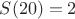 $S(20)=2$