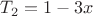 $T_2=1-3x$