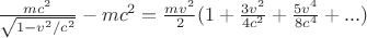 $\frac{m c^2}{\sqrt{1-v^2/c^2}} - m c^2 = \frac{m v^2}{2}(1 + \frac{3 v^2}{4 c^2} + \frac{5 v^4}{8 c^4} + ...)$