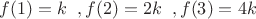 $f(1) = k\;\;,f(2) = 2k\;\;,f(3) = 4k$