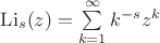 $\operatorname{Li}_s(z)=\sum\limits_{k=1}^\infty k^{-s}{z^k}$