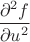 $\displaystyle\frac{\partial^2 f}{\partial u^2}$