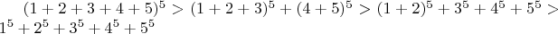 $(1+2+3+4+5)^5>(1+2+3)^5+(4+5)^5>(1+2)^5+3^5+4^5+5^5>1^5+2^5+3^5+4^5+5^5$