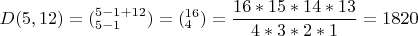 $$
D(5,12) = ({}_{5 - 1}^{5 - 1 + 12} ) = (_4^{16} ) = \frac{{16*15*14*13}}
{{4*3*2*1}} = 1820
$$
