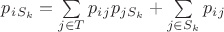 $p_i_{S_k}=\sum\limits_{j \in T} p_i_j p_j_{S_k} + \sum\limits_{j\in S_k} p_i_j$