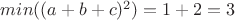 $min((a+b+c)^2)=1+2=3$