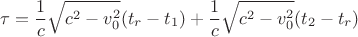 $$
\tau = \frac 1c\sqrt{c^2 - v_{0}^2}(t_r - t_1) + \frac 1c\sqrt{c^2 - v_{0}^2}(t_2 - t_r)
$$