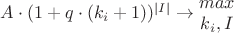 $ A\cdot(1+q\cdot(k_{i}+1))^{\left | I \right |}\rightarrow \begin{matrix}
max\\
k_{i}, I
\end{matrix}$