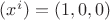 $(x^i)=(1,0,0)$ $(x^i)=(1,0,0)$