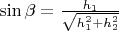 $\sin\beta=\frac{h_1}{\sqrt{h_1^2+h_2^2}}$