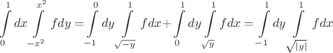 $$
\int\limits_0^1 {dx\int\limits_{ - x^2 }^{x^2 } {fdy = } } \int\limits_{ - 1}^0 {dy\int\limits_{\sqrt { - y} }^1 {fdx + } } \int\limits_0^1 {dy\int\limits_{\sqrt y }^1 {fdx} }  = \int\limits_{ - 1}^1 {dy\int\limits_{\sqrt {\left| y \right|} }^1 {fdx} } 
$$