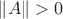 $\|A\|>0$