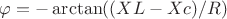 \varphi = -\arctan ((XL-Xc)/R)