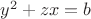 $y^2+zx=b$