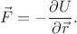 $$\vec{F} = - \frac{\partial U}{\partial \vec{r}}.$$ $$\vec{F} = - \frac{\partial U}{\partial \vec{r}}.$$
