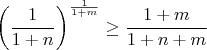 $\left(\dfrac{1}{1+n}\right)^{\frac{1}{1+m}} \ge \dfrac{1+m}{1+n+m}$