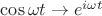 $\cos{\omega t} \rightarrow e^{i\omega t }$