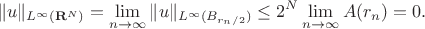 $$
  \|u\|_{L^\infty(\mathbf R^N)} = \lim_{n\to\infty} \|u\|_{L^\infty(B_{r_n/2})} \le 2^N \lim_{n\to\infty} A(r_n) = 0.
$$