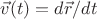 $\vec{v}(t)=d\vec{r}/dt$