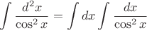 $$\int{\frac{d^2 x}{\cos^2 x}}=\int{dx\int{\frac{dx}{\cos^2 x}}}$$