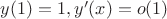 $y(1)=1, y'(x)=o(1)$