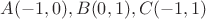 $A(-1,0), B(0,1), C(-1,1)$