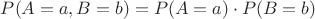 $P(A=a,B=b)=P(A=a)\cdot P(B=b)$