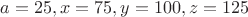 $a=25, x=75, y=100, z=125$