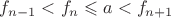 $f_{n-1}<f_n\leqslant a<f_{n+1}$