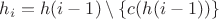 $h_i = h(i - 1) \setminus \{c(h(i - 1))\}$