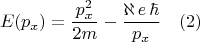 $$E(p_x)=\frac{p^2_x}{2m}-\frac{\aleph\,e\,\hbar}{p_x}\,\,\,\,\,\,(2)$$