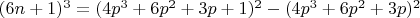 $(6n+1)^3 = (4p^3+6p^2+3p+1)^2-(4p^3+6p^2+3p)^2$