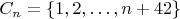 $C_n = \{1, 2, \ldots, n + 42\}$