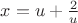 $x = u + \frac{2}{u}$