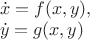 $
\begin{array}{l}
\dot{x} = f(x, y),\\
\dot{y} = g(x,y)
\end{array}
$ $
\begin{array}{l}
\dot{x} = f(x, y),\\
\dot{y} = g(x,y)
\end{array}
$