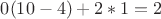 $0(10-4)+2*1=2$