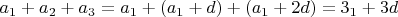 $a_1+a_2+ a_3  = a_1 + (a_1+ d) +(a_1 + 2d) = 3а_1+ 3 d$
