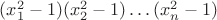 $(x_1^2 - 1)(x_2^2 - 1)\dots (x_n^2 - 1)$