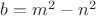 $b=m^2-n^2$