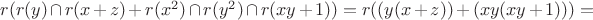 $r(r(y)\cap r(x+z)+r(x^2)\cap r(y^2)\cap r(xy+1))=r((y(x+z))+(xy(xy+1)))=$